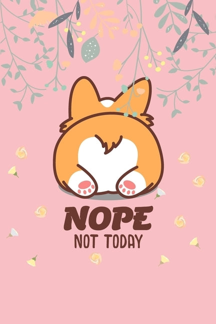 Nope Not Today: Corgi Butt-Funny Lazy Diary-Notebook- 6x9 120 Pages Cute Gift For Girl-Women Dogs Lover, Pet Owner by Studio, Imeow