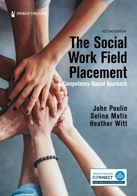 The Social Work Field Placement: A Competency-Based Approach by Poulin, John