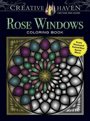 Creative Haven Rose Windows Coloring Book: Create Illuminated Stained Glass Special Effects by Avren, Joel S.