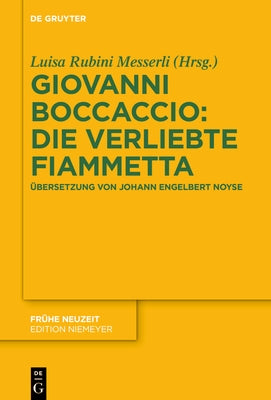 Giovanni Boccaccio: Die Verliebte Fiammetta: Übersetzung Von Johann Engelbert Noyse by Rubini Messerli, Luisa