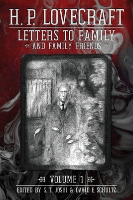 Letters to Family and Family Friends, Volume 1: 1911-&#8288;1925 by Lovecraft, H. P.