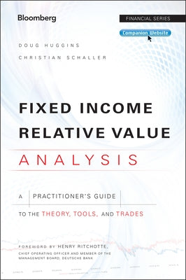 Fixed Income Relative Value Analysis: A Practitioners Guide to the Theory, Tools, and Trades, + Website by Huggins, Doug