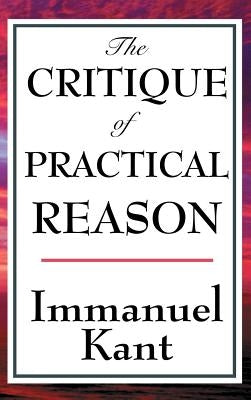 The Critique of Practical Reason by Kant, Immanuel