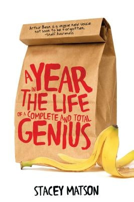 A Year in the Life of a Complete and Total Genius by Matson, Stacey