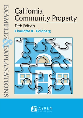 Examples & Explanations for California Community Property by Goldberg, Charlotte K.