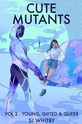 Cute Mutants Vol 2: Young, Gifted & Queer by Whitby, Sj