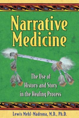 Narrative Medicine: The Use of History and Story in the Healing Process by Mehl-Madrona, Lewis