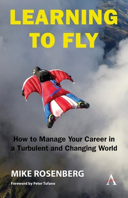 Learning to Fly: How to Manage Your Career in a Turbulent and Changing World by Rosenberg, Mike