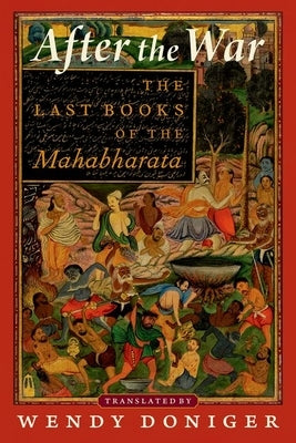 After the War: The Last Books of the Mahabharata by Doniger, Wendy