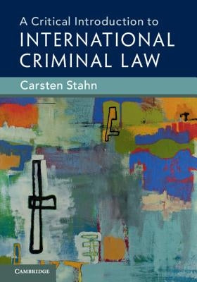 A Critical Introduction to International Criminal Law by Stahn, Carsten