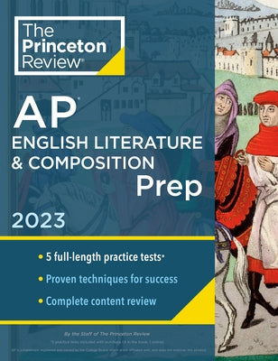 Princeton Review AP English Literature & Composition Prep, 2023: 5 Practice Tests + Complete Content Review + Strategies & Techniques by The Princeton Review