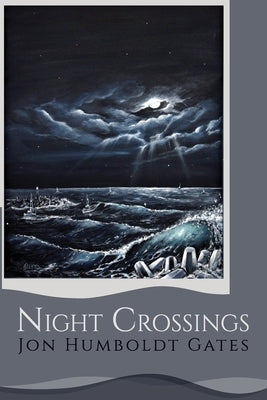 Night Crossings: Maritime Encounters With Rogue Waves At Night While Crossing California's Notorious Humboldt Bar by Gates, Jon Humboldt