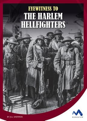 Eyewitness to the Harlem Hellfighters by Sherman, Jill