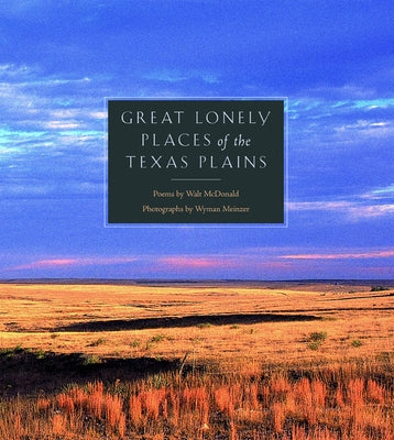 Great Lonely Places of the Texas Plains by McDonald, Walt
