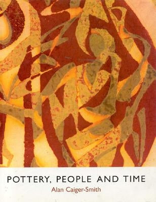 Pottery, People and Time: A Workshop in Action by Caiger-Smith, Alan