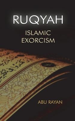 Ruqyah: Islamic Exorcism by Ryan, Abu