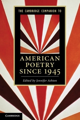 The Cambridge Companion to American Poetry Since 1945 by Ashton, Jennifer