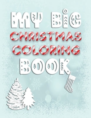 My Big Christmas Coloring Book: Holiday Activity Color Workbook for Toddlers & Children Ages 1-3 featuring Letters Numbers Shapes and Colors by Creative, Lively Hive