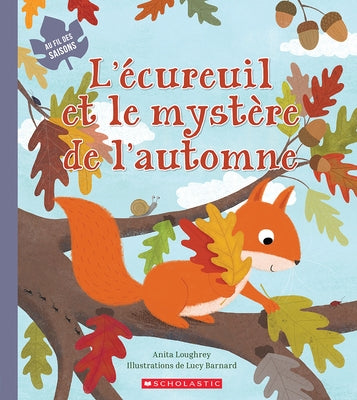 Au Fil Des Saisons: l'Écureuil Et Le Mystère de l'Automne by Loughrey, Anita