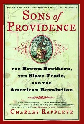 Sons of Providence: The Brown Brothers, the Slave Trade, and the American Revolution by Rappleye, Charles