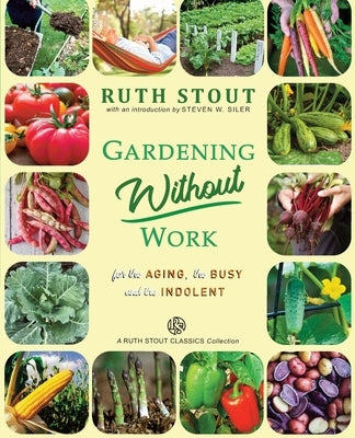 Gardening Without Work: For the Aging, The Busy and the Indolent by Siler, Steven W.