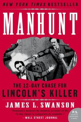 Manhunt: The Twelve-Day Chase for Lincoln's Killer by Swanson, James L.