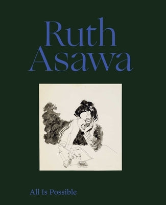 Ruth Asawa: All Is Possible by Asawa, Ruth