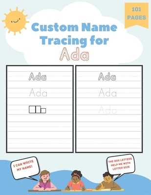 Custom Name Tracing for Ada: 101 Pages of Personalized Name Tracing. Learn to Write Your Name. by Blaze, Poppy