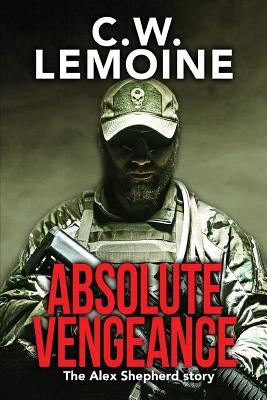 Absolute Vengeance: The Alex Shepherd Story by Lemoine, C. W.