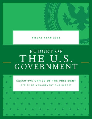 Budget of the U.S. Government, Fiscal Year 2023 by Executive Office of the President