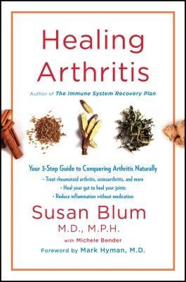 Healing Arthritis: Your 3-Step Guide to Conquering Arthritis Naturally by Blum, Susan