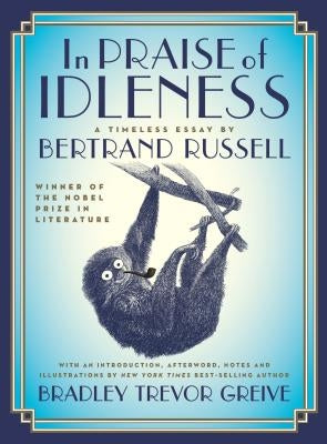 In Praise of Idleness: The Classic Essay with a New Introduction by Bradley Trevor Greive by Russell, Bertrand