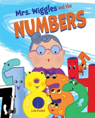 Mrs. Wiggles and the Numbers: Counting Book for Children, Math Read Aloud Picture Book by Konkol, Lisa