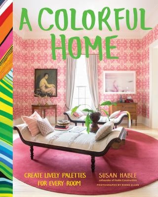 A Colorful Home: Create Lively Palettes for Every Room by Hable, Susan