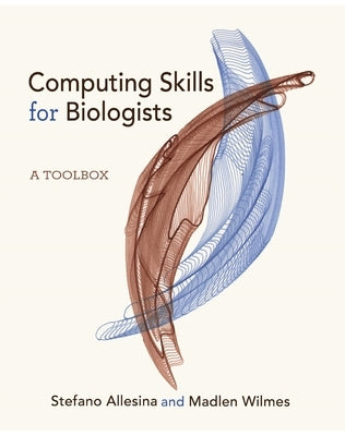 Computing Skills for Biologists: A Toolbox by Allesina, Stefano