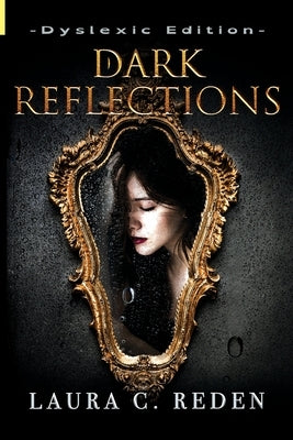 Dark Reflections: Dyslexic Edition by Reden, Laura C.