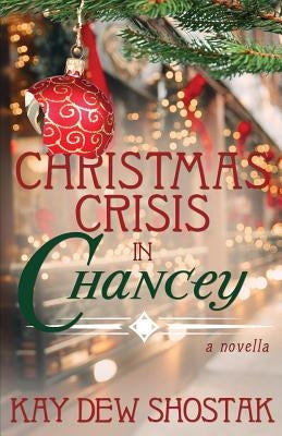 Christmas Crisis in Chancey by Shostak, Kay Dew
