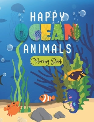 happy ocean animals coloring book: Big Coloring Books for Boys and Girls Filled with Cute Ocean Animals and Fantastic Sea Creatures fish by Dox, Lowi