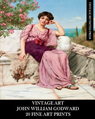 Vintage Art: John William Godward: 20 Fine Art Prints: Neo-Classicism Ephemera for Framing, Home Decor and Collage by Press, Vintage Revisited