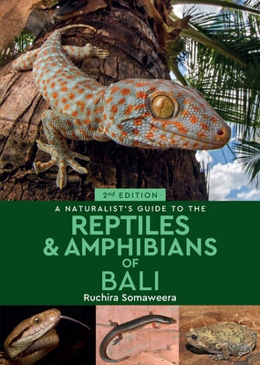 A Naturalist's Guide to the Reptiles & Amphibians of Bali by Somaweera, Ruchira