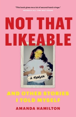 Not That Likeable: And Other Stories I Told Myself by Hamilton, Amanda