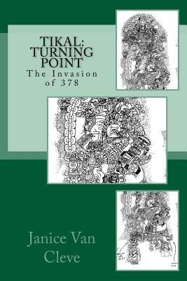 Tikal: Turning Point: The Invasion of 378 by Van Cleve, Janice