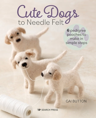 Cute Dogs to Needle Felt by Button, Gai