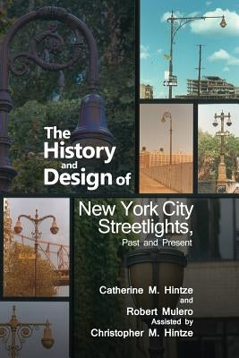 The History and Design of New York City Streetlights, Past and Present by Mulero, Robert