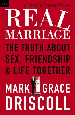 Real Marriage: The Truth about Sex, Friendship & Life Together by Driscoll, Grace