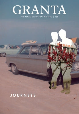 Granta 138: Journeys by Rausing, Sigrid