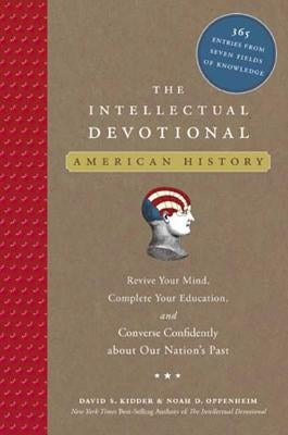 The Intellectual Devotional: American History: Revive Your Mind, Complete Your Education, and Converse Confidently about Our Na Tion's Past by Kidder, David S.