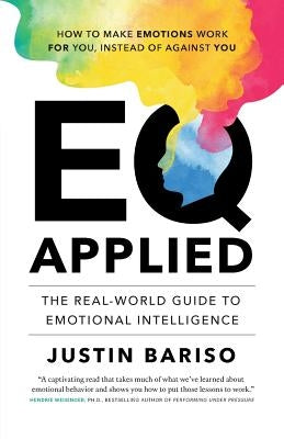 EQ, Applied: The Real-World Guide to Emotional Intelligence by Bariso, Justin