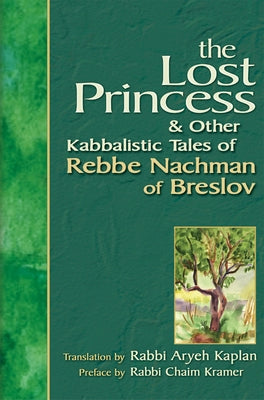 Lost Princess: And Other Kabbalistic Tales of Rebbe Nachman of Breslov by Kaplan, Aryeh