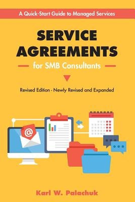 Service Agreements for SMB Consultants - Revised Edition: A Quick-Start Guide to Managed Services by Palachuk, Karl